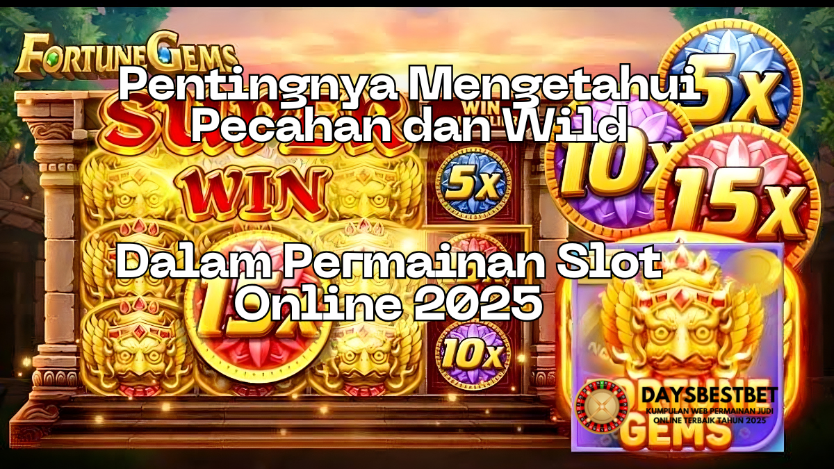 Pentingnya Mengetahui Pecahan dan Wild di Dalam Permainan Slot Online 2025