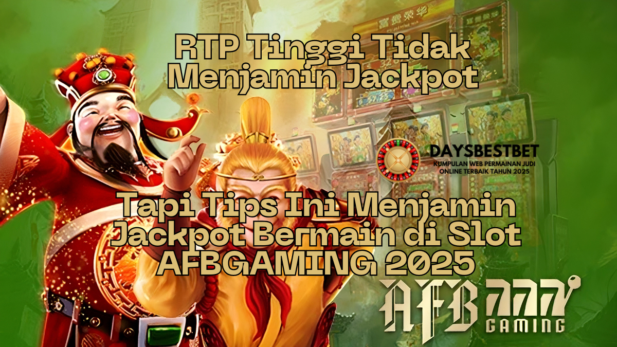 RTP Tinggi Tidak Menjamin Jackpot, Tapi Tips Ini Menjamin Jackpot Bermain di Slot AFBGAMING 2025